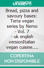 Bread, pizza and savoury bases: Terra vegan series by Nemo - Vol. 7 - uk english versionItalian vegan cuisine. E-book. Formato EPUB ebook