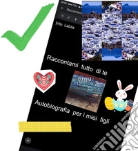 Raccontami  tutto di  te  autobiografia per i miei figli. E-book. Formato PDF ebook