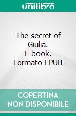 The secret of Giulia. E-book. Formato EPUB ebook
