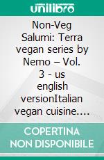 Non-Veg Salumi: Terra vegan series by Nemo – Vol. 3 - us english versionItalian vegan cuisine. E-book. Formato EPUB ebook