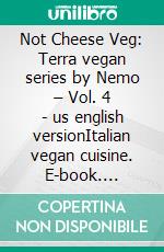Not Cheese Veg: Terra vegan series by Nemo – Vol. 4 - us english versionItalian vegan cuisine. E-book. Formato EPUB ebook