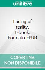 Fading of reality. E-book. Formato EPUB ebook