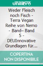Weder Fleisch noch Fisch - Terra Vegan Reihe von Nemo - Band– Band 5 - DEUInnovative Grundlagen für die Zubereitung pflanzlicher Gerichte. E-book. Formato EPUB ebook