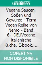 Vegane Saucen, Soßen und Gewürze - Terra Vegan Reihe von Nemo - Band 6 - DEUVegane italienische Küche. E-book. Formato EPUB ebook