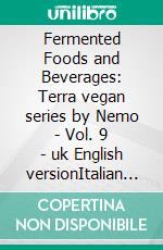 Fermented Foods and Beverages: Terra vegan series by Nemo - Vol. 9 - uk English versionItalian vegan cuisine. E-book. Formato EPUB ebook