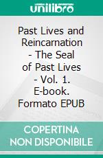 Past Lives and Reincarnation - The Seal of Past Lives - Vol. 1. E-book. Formato EPUB ebook