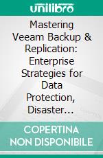 Mastering Veeam Backup & Replication: Enterprise Strategies for Data Protection, Disaster Recovery, and Cloud Integration. E-book. Formato EPUB ebook
