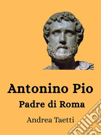 Antonino PioPadre di Roma. E-book. Formato EPUB ebook