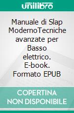 Manuale di Slap ModernoTecniche avanzate per Basso elettrico. E-book. Formato EPUB ebook