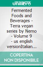 Fermented Foods and Beverages - Terra vegan series by Nemo - Volume 9 - us english versionItalian vegan cuisine. E-book. Formato EPUB ebook