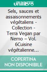 Sels, sauces et assaisonnements végétaliens - Collection - Terra Vegan par Nemo – Vol. 6Cuisine végétalienne italienne. E-book. Formato EPUB ebook