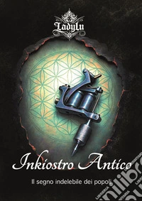 Inkiostro AnticoIl segno indelebile dei popoli. E-book. Formato EPUB ebook