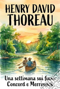 Una settimana sui fiumi Concord e Merrimack. E-book. Formato EPUB ebook