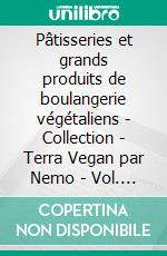 Pâtisseries et grands produits de boulangerie végétaliens - Collection - Terra Vegan par Nemo - Vol. 8Panettone, Pandoro, Colomba et pâtisseries. E-book. Formato EPUB ebook