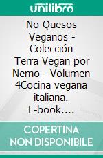 No Quesos Veganos - Colección Terra Vegan por Nemo - Volumen 4Cocina vegana italiana. E-book. Formato EPUB ebook