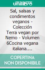 Sal, salsas y condimentos veganos - Colección Terra vegan por Nemo - Volumen 6Cocina vegana italiana. E-book. Formato EPUB ebook