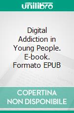 Digital Addiction in Young People. E-book. Formato EPUB ebook