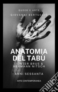 Anatomia del TabùAnni Sessanta. Vienna | Günter Brus & Hermann Nitsch. E-book. Formato EPUB ebook