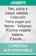 Pan, pizza y bases saladas - Colección Terra vegan por Nemo - Volumen 7Cocina vegana italiana. E-book. Formato EPUB ebook