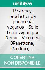 Postres y productos de panadería veganos - Serie Terra vegan por Nemo - Volumen 8Panettone, Pandoro, Colomba y pasteles horneados. E-book. Formato EPUB ebook