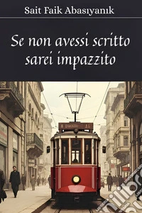 Se non avessi scritto, sarei impazzitoI migliori racconti di Sait Faik Abasiyanik. E-book. Formato EPUB ebook