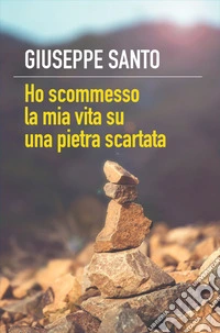 Ho scommesso la mia vita su una pietra scartata. E-book. Formato EPUB ebook