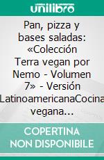 Pan, pizza y bases saladas: «Colección Terra vegan por Nemo - Volumen 7» - Versión LatinoamericanaCocina vegana italiana. E-book. Formato EPUB ebook