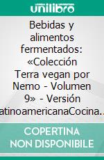 Bebidas y alimentos fermentados: «Colección Terra vegan por Nemo - Volumen 9» - Versión LatinoamericanaCocina vegana italiana. E-book. Formato EPUB ebook
