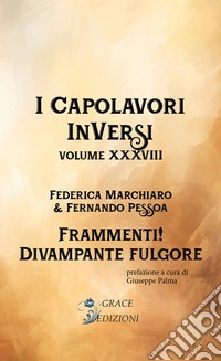 I Capolavori InVersi XXXVIII: Frammenti! Divampante fulgore. E-book. Formato EPUB ebook