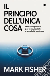 Il principio dell’unica cosa (tradotto). E-book. Formato EPUB ebook