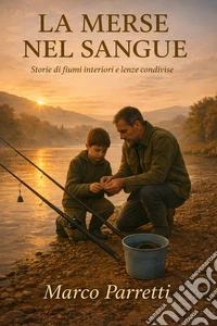 La Merse nel SangueStorie di pesca, Famiglia e Fiumi interiori. E-book. Formato EPUB ebook