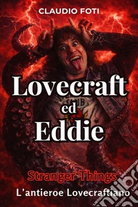 Lovecraft ed EddieL'anti-eroe Lovecraftiano di Stranger Things. E-book. Formato EPUB ebook