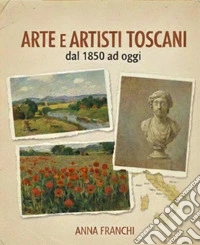 Arte e artisti toscani dal 1850 a oggi. E-book. Formato EPUB ebook