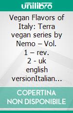 Vegan Flavors of Italy: Terra vegan series by Nemo – Vol. 1 – rev. 2 - uk english versionItalian vegan cuisine. E-book. Formato EPUB ebook
