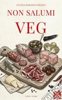 Non Salumi Veg: “Collana Terra Vegan by Nemo – Volume 3 – rev. 2”Affettati vegetali fatti in casa. E-book. Formato EPUB ebook