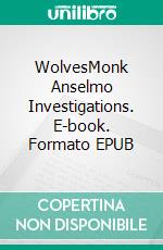 WolvesMonk Anselmo Investigations. E-book. Formato EPUB ebook