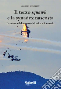 Il terzo squawk e la synadex nascostaLa cultura del segreto da Ustica a Ramstein. E-book. Formato EPUB ebook