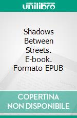 Shadows Between Streets. E-book. Formato EPUB ebook