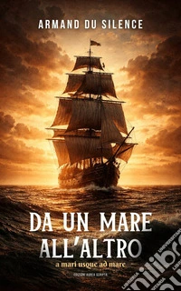«DA UN MARE ALL’ALTRO»a mari usque ad mare. E-book. Formato EPUB ebook