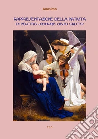 Rappresentazione della Natività di Nostro Signore Gesù Cristo. E-book. Formato EPUB ebook