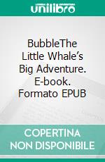 BubbleThe Little Whale’s Big Adventure. E-book. Formato EPUB ebook