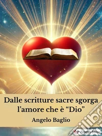 Dalle scritture sacre sgorga l'amore che è "Dio". E-book. Formato EPUB ebook