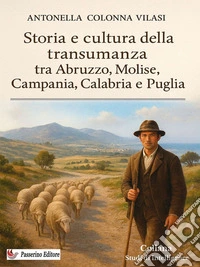 Storia e cultura della transumanza tra Abruzzo, Molise, Campania, Calabria e Puglia. E-book. Formato EPUB ebook
