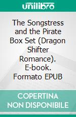 The Songstress and the Pirate Box Set (Dragon Shifter Romance). E-book. Formato EPUB ebook