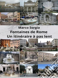 Fontaines de Rome Un itinéraire à pas lent. E-book. Formato EPUB ebook