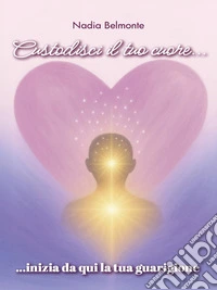 Custodisci il tuo cuore, inizia da qui la tua guarigione. E-book. Formato EPUB ebook