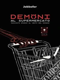 Demoni al supermercato.Racconti sparsi al tempo del domani. E-book. Formato EPUB ebook