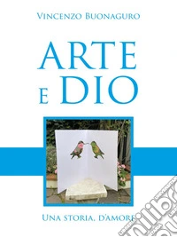 Arte e Dio, una storia d'amore. E-book. Formato EPUB ebook