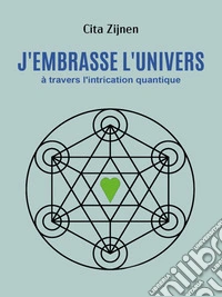 J'embrasse l'univers à travers l'intrication quantique. E-book. Formato EPUB ebook