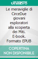 Le meraviglie di CirceDue giovani esploratori alla scoperta dei Miti. E-book. Formato EPUB ebook